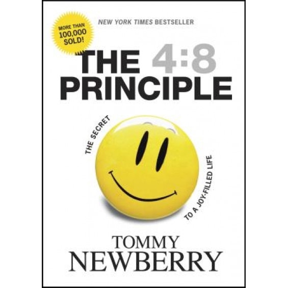 The 4:8 Principle: The Secret to a Joy-Filled Life, Tommy Newberry