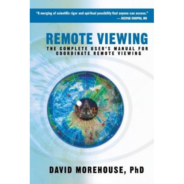 Remote Viewing: The Complete User's Manual for Coordinate Remote Viewing - David Morehouse (Author)
