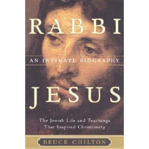 Rabbi Jesus: An Intimate Biography, Bruce Chilton