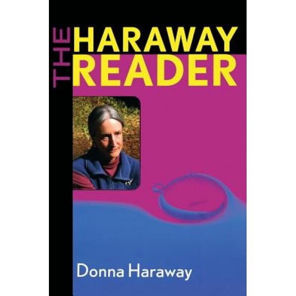 The Haraway Reader, Donna Jeanne Haraway (Author)