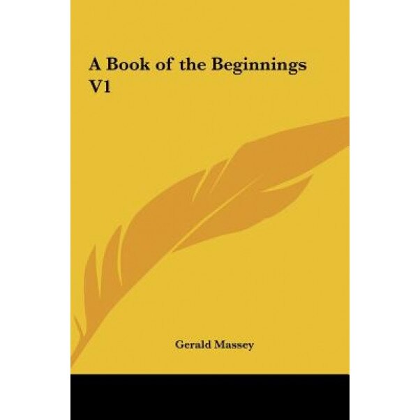 A Book of the Beginnings V1, Gerald Massey (Author)