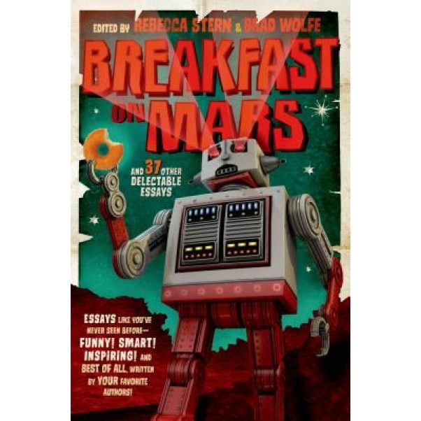 Breakfast on Mars and 37 Other Delectable Essays, Brad Wolfe (Author)