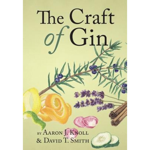 The Craft of Gin, Aaron J. Knoll (Author)