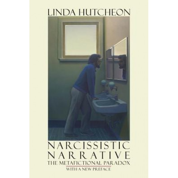 Narcissistic Narrative: The Metafictional Paradox, Linda Hutcheon (Author)