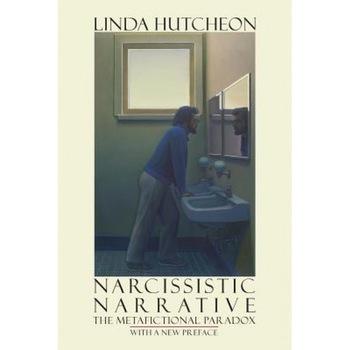 Narcissistic Narrative: The Metafictional Paradox, Linda Hutcheon (Author) Narcissistic Narrative: The Metafictional Paradox, Linda Hutcheon (Author)