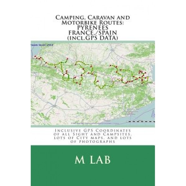 Camping, Caravan and Motorbike Routes: Pyrenees - France, Spain (Incl.GPS Data), M. Lab (Author)