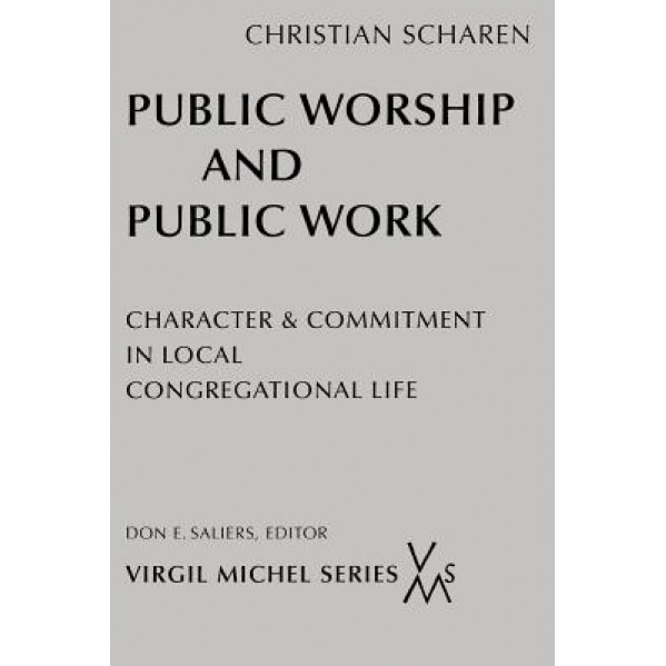 Public Worship and Public Work: Character and Commitment in Local Congregational Life, Christian Batalden Scharen (Author)