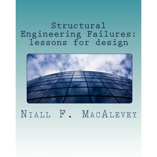 Structural Engineering Failures, Dr Niall F. Macalevey