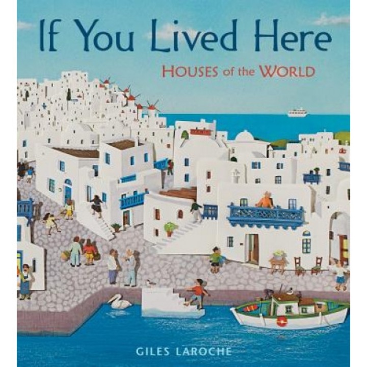 If You Lived Here: Houses of the World, Giles Laroche (Author)