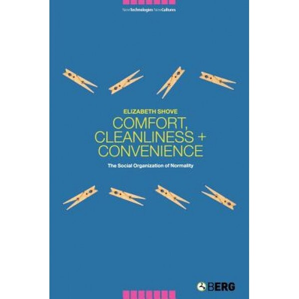 Comfort, Cleanliness and Convenience: The Social Organization of Normality, Elizabeth Shove (Author)