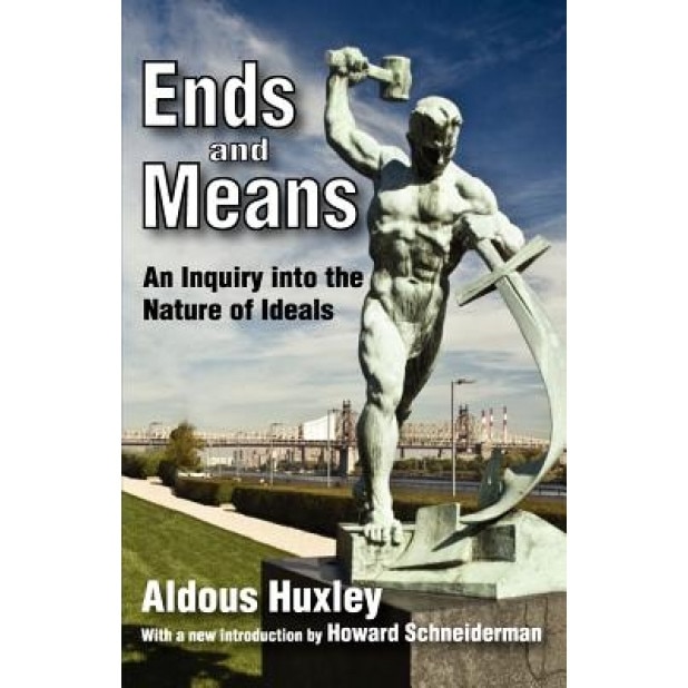 Ends and Means: An Inquiry Into the Nature of Ideals, Aldous Huxley (Author)