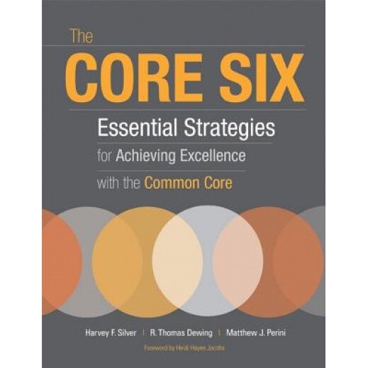The Core Six: Essential Strategies for Achieving Excellence with the Common Core, Harvey F. Silver (Author)