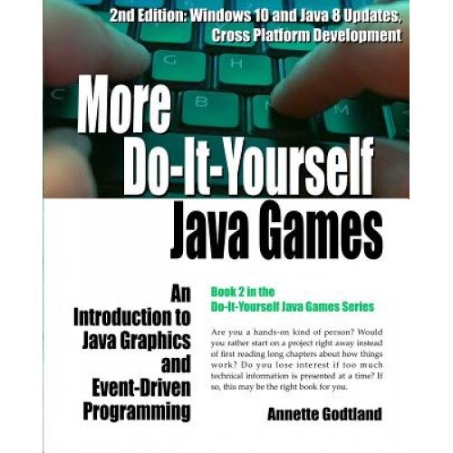 More Do-It-Yourself Java Games: An Introduction to Java Graphics and Event-Driven Programming, Annette Godtland (Author)