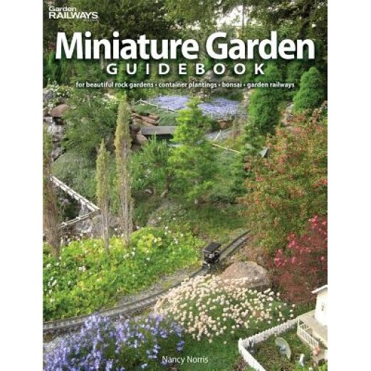 Miniature Garden Guidebook: For Beautiful Rock Gardens, Container Plantings, Bonsai, Garden Railways, Nancy Norris (Author)