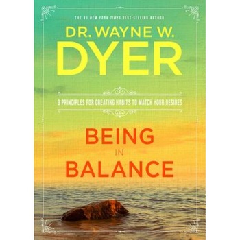 The Being in Balance: 9 Principles for Creating Habits to Match Your Desires, Wayne W. Dyer (Author) The Being in Balance: 9 Principles for Creating Habits to Match Your Desires, Wayne W. Dyer (Author)