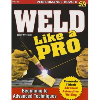 Weld Like a Pro: Beginning to Advanced Techniques, Gerald Uttrachi (Author) Weld Like a Pro: Beginning to Advanced Techniques, Gerald Uttrachi (Author)