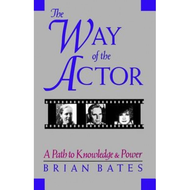 The Way of the Actor: A Path to Knowledge & Power, Brian Bates (Author)