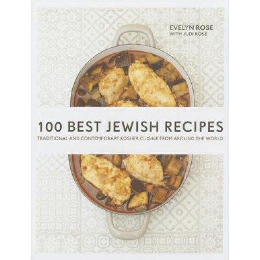 100 Best Jewish Recipes: Traditional and Contemporary Kosher Cuisine from Around the World, Evelyn Rose (Author)