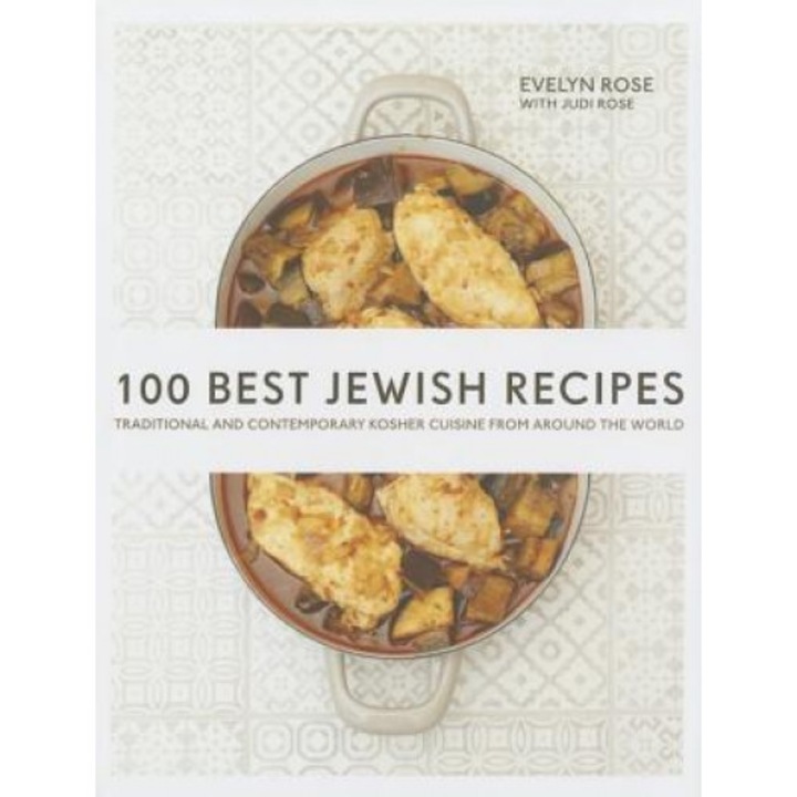 100 Best Jewish Recipes: Traditional and Contemporary Kosher Cuisine from Around the World, Evelyn Rose (Author)
