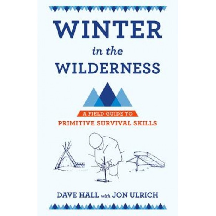 Winter in the Wilderness: A Field Guide to Primitive Survival Skills, Dave Hall (Author)