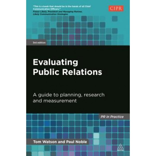 Evaluating Public Relations: A Guide to Planning, Research and Measurement - Tom Watson (Author)