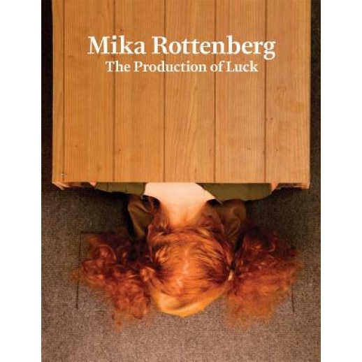 Mika Rottenberg: The Production of Luck, Mika Rottenberg (Illustrator)