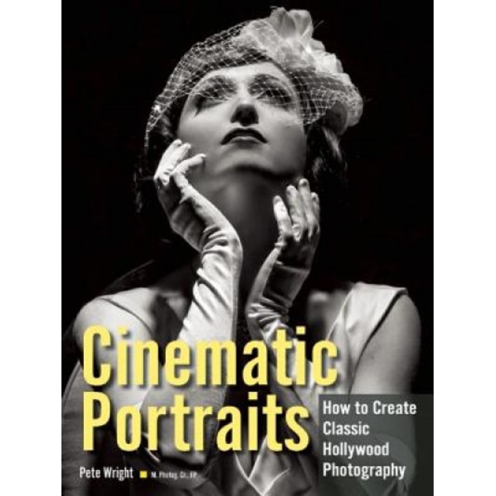 Cinematic Portraits: How to Create Classic Hollywood Photography, Pete Wright (Author)