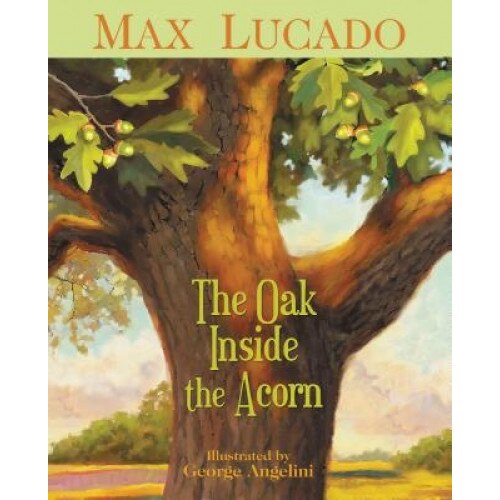 The Oak Inside the Acorn, Max Lucado (Author)