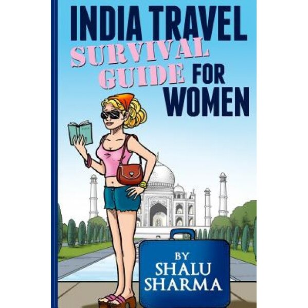 India Travel Survival Guide for Women, Shalu Sharma (Author)