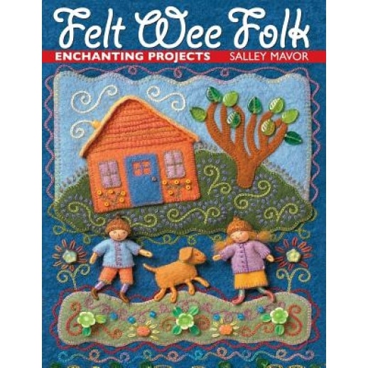 Felt Wee Folk: Enchanting Projects, Salley Mavor