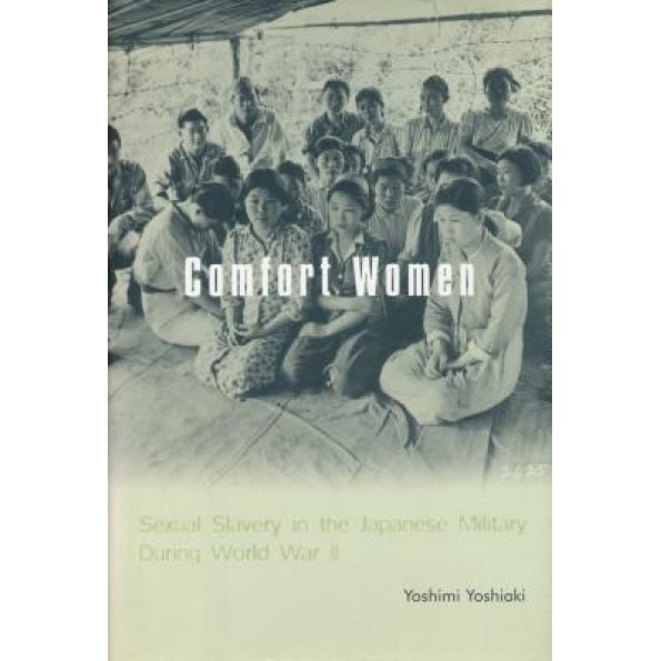 Comfort Women: Sexual Slavery in the Japanese Military During World War II, Yoshimi Yoshiaki (Author)