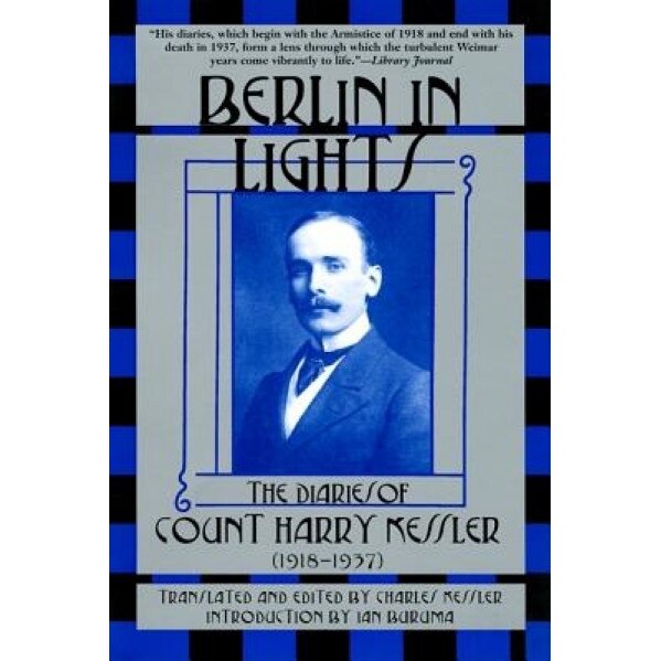 Berlin in Lights: The Diaries of Count Harry Kessler (1918-1937), Charles Kessler (Editor)