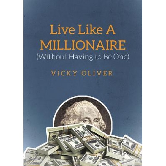 Live Like a Millionaire (Without Having to Be One), Vicky Oliver (Author)