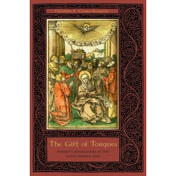 The Gift of Tongues: Women's Xenoglossia in the Later Middle Ages, Christine F. Cooper-Rompato (Author)