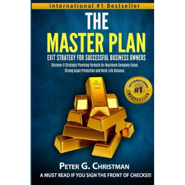 The Master Plan Exit Strategy for Successful Business Owners: Discover a Strategic Planning Formula for Maximum Company Value, Strong Asset Protection - Peter G. Christman (Author)