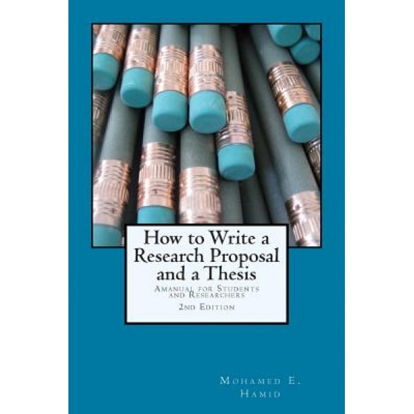 How to Write a Research Proposal and Thesis: A Manual for Students and Researchers, Mohamed E. Hamid (Author)