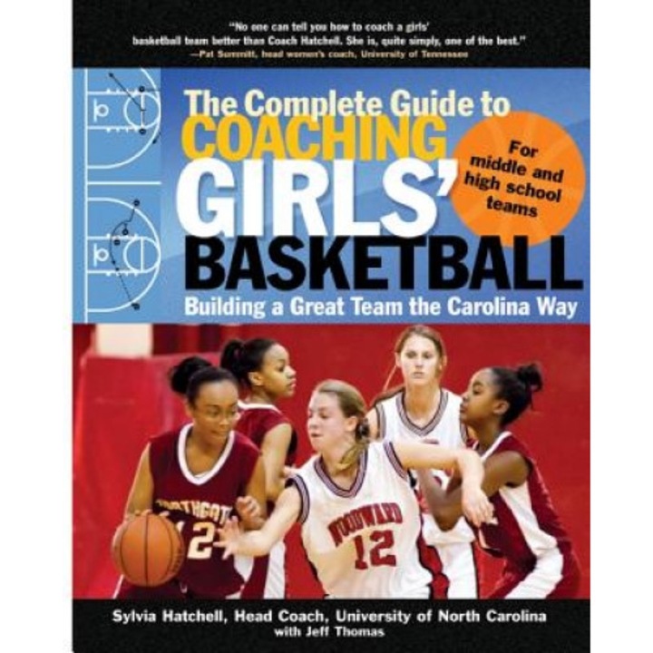 The Complete Guide to Coaching Girls' Basketball: Building a Great Team the Carolina Way, Sylvia Hatchell (Author)