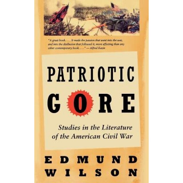 Patriotic Gore: Studies in the Literature of the American Civil War, Edmund Wilson (Author)