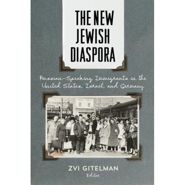 The New Jewish Diaspora: Russian-Speaking Immigrants in the United States, Israel, and Germany, Zvi Gitelman (Editor)