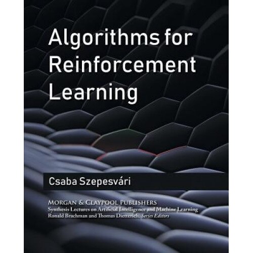 Algorithms for Reinforcement Learning - Czaba Szepesvari (Author)