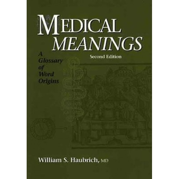 Medical Meanings: A Glossary of Word Origins - William S. Haubrich (Author)