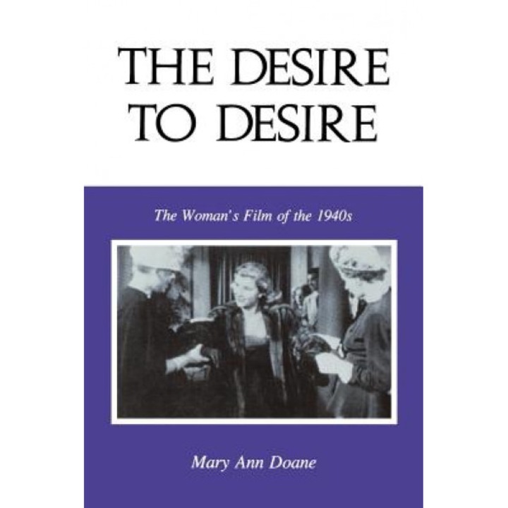 The Desire to Desire: The Womans Film of the 1940s, Mary Anne Doane (Author)