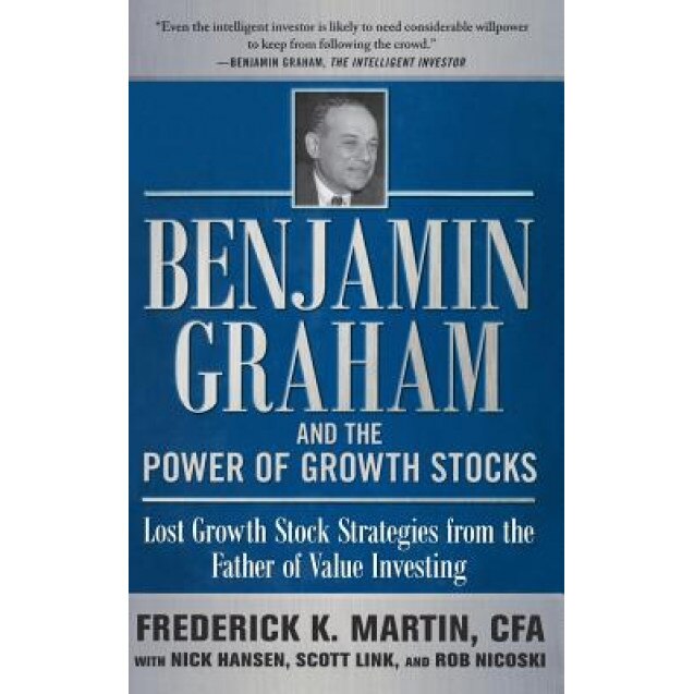 Benjamin Graham and the Power of Growth Stocks: Lost Growth Stock Strategies from the Father of Value Investing - Frederick K. Martin (Author)
