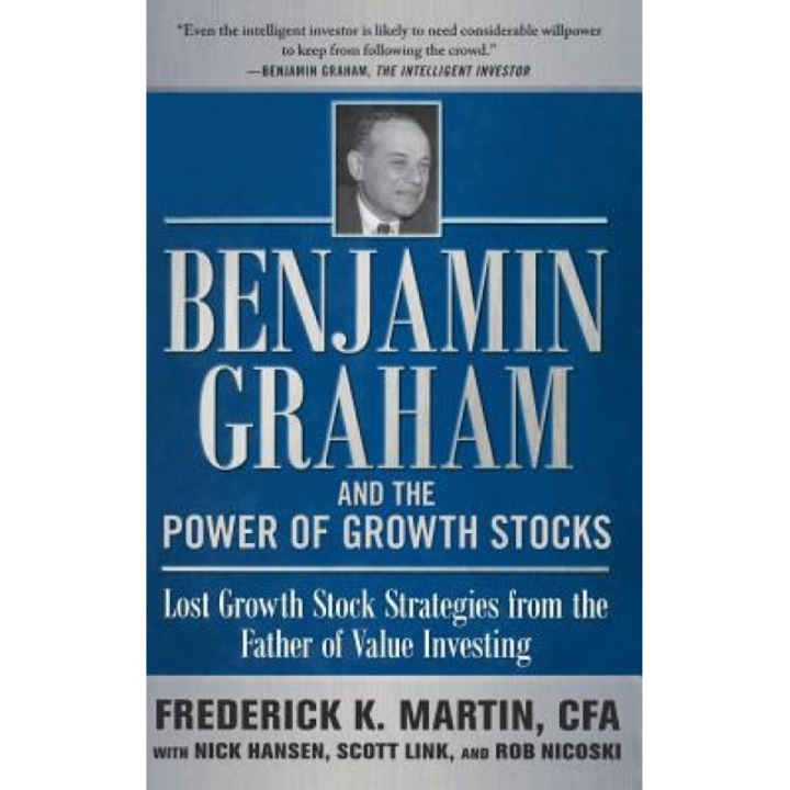 Benjamin Graham and the Power of Growth Stocks: Lost Growth Stock Strategies from the Father of Value Investing - Frederick K. Martin (Author)