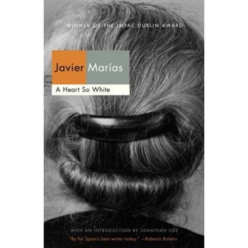 A Heart So White, Javier Marias (Author) A Heart So White, Javier Marias (Author)