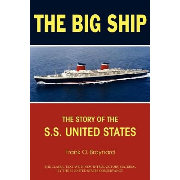 The Big Ship: The Story of the S.S. United States, Frank O. Braynard (Author)