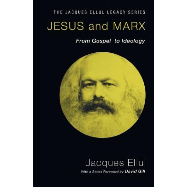 Jesus and Marx: From Gospel to Ideology, Jacques Ellul (Author)