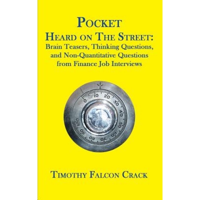 Pocket Heard on the Street: Brain Teasers, Thinking Questions, and Non-Quantitative Questions from Finance Job Interviews - Timothy Falcon Crack (Author)