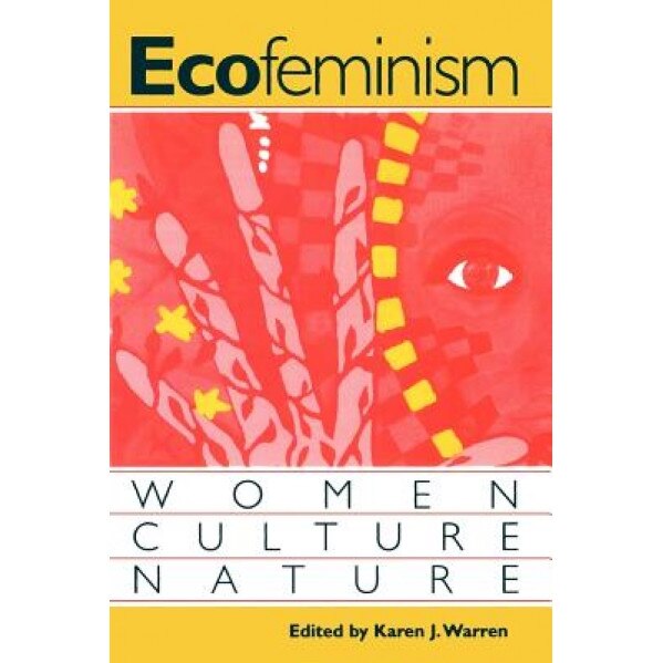 Ecofeminism: Women, Culture, Nature, Karen J. Warren (Editor)