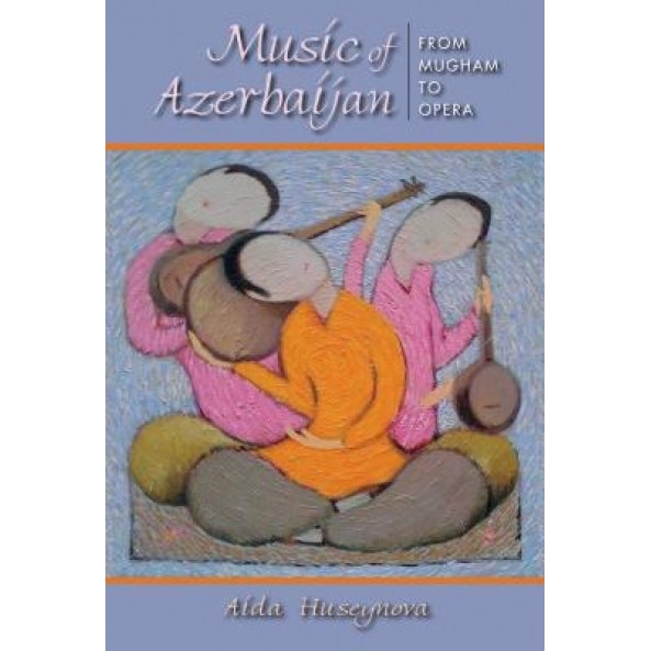 Music of Azerbaijan: From Mugham to Opera, Aida Huseynova (Author)